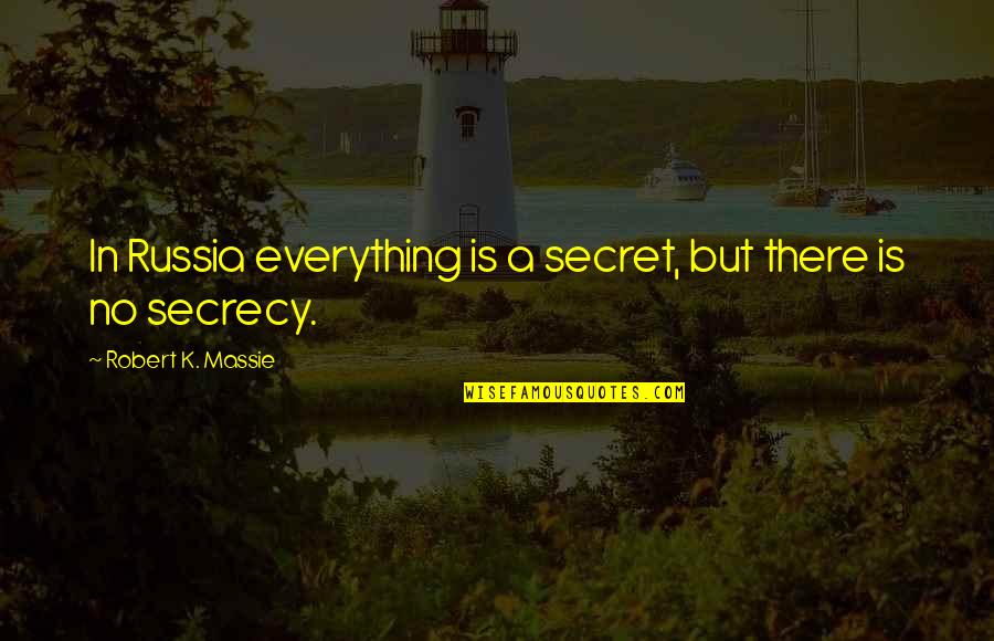 Dan Bern Quotes By Robert K. Massie: In Russia everything is a secret, but there