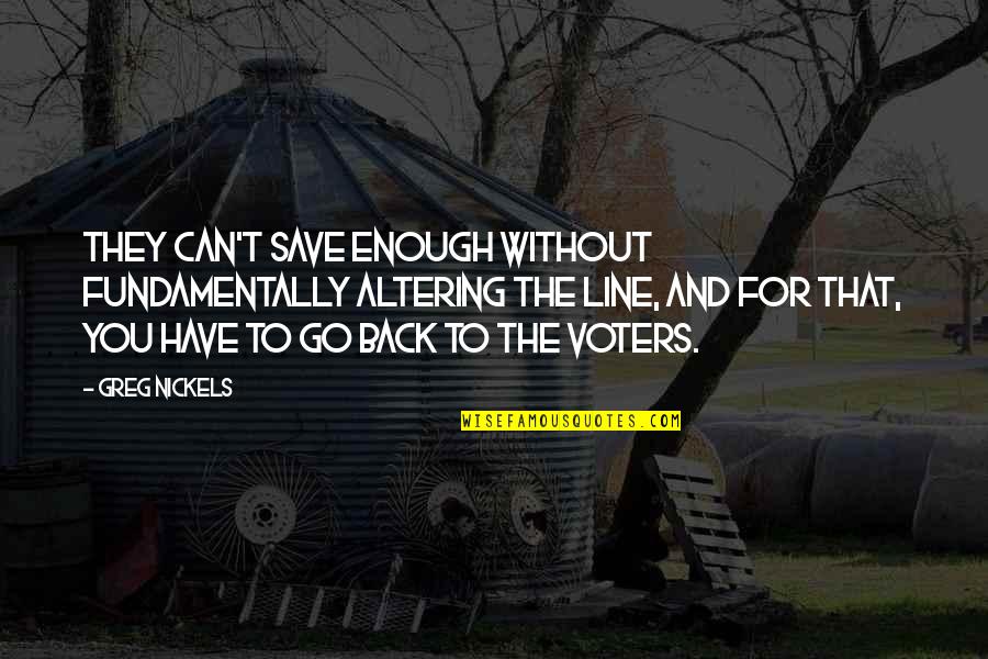 Dan Brown Book Quotes By Greg Nickels: They can't save enough without fundamentally altering the