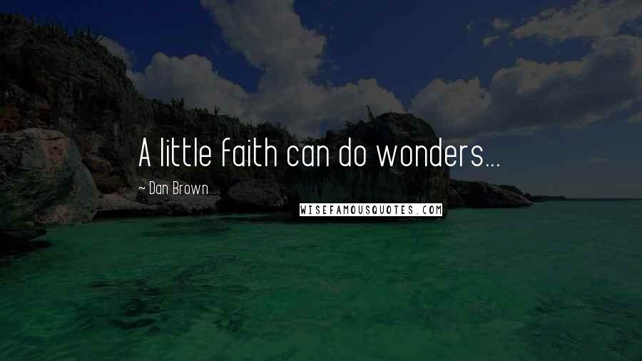 Dan Brown quotes: A little faith can do wonders...