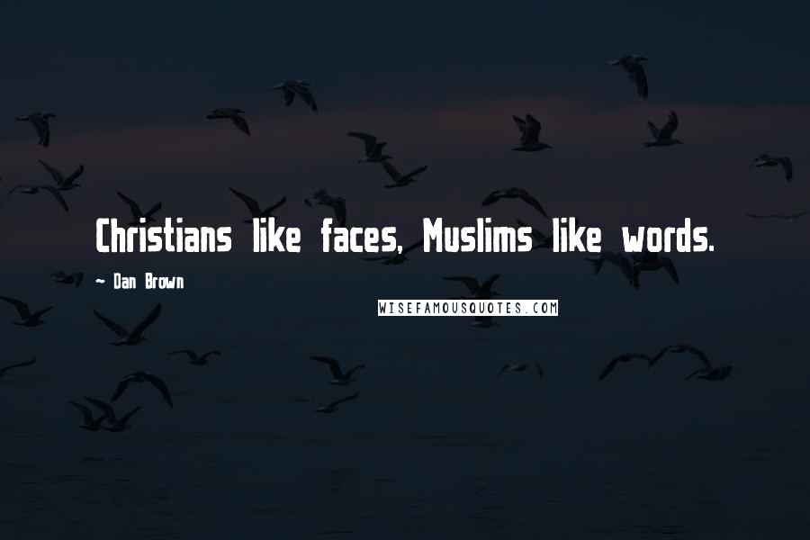 Dan Brown quotes: Christians like faces, Muslims like words.