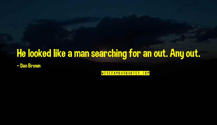 Dan Brown Quotes By Dan Brown: He looked like a man searching for an