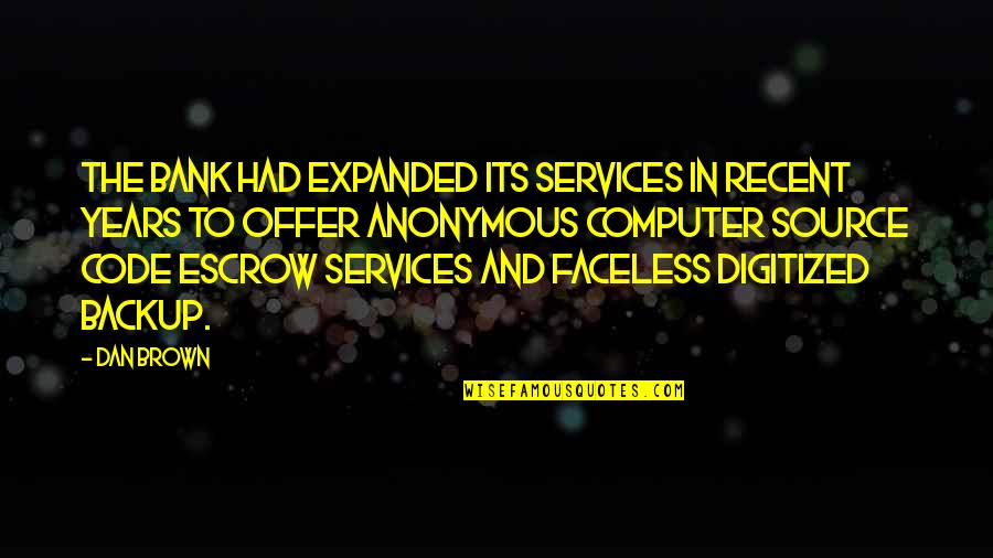 Dan Brown Quotes By Dan Brown: The bank had expanded its services in recent Dan Brown Quotes By Dan Brown: The bank had expanded its services in recent