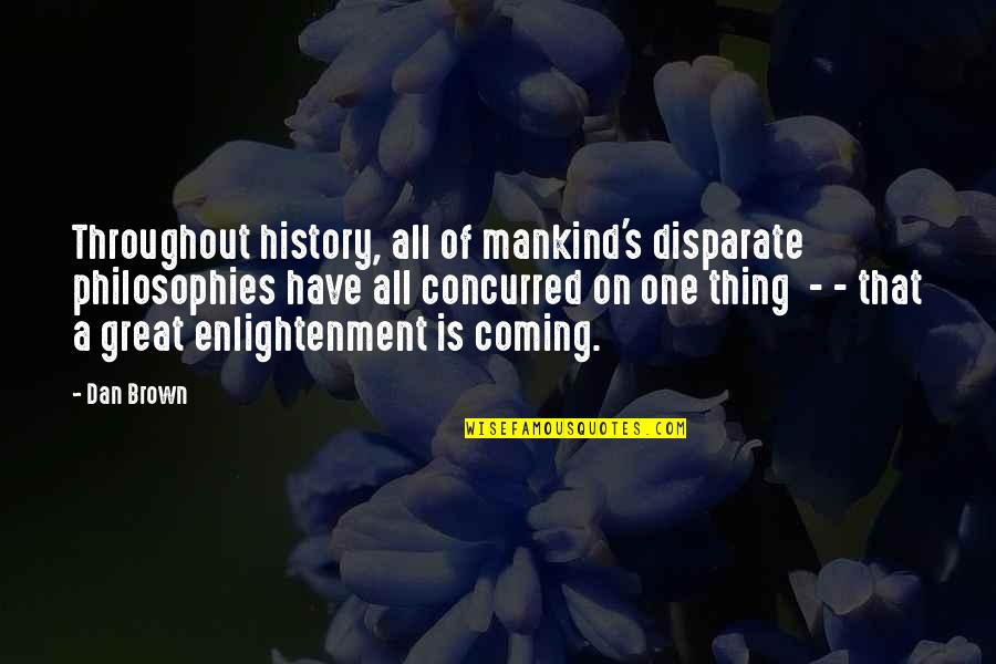 Dan Brown Quotes By Dan Brown: Throughout history, all of mankind's disparate philosophies have