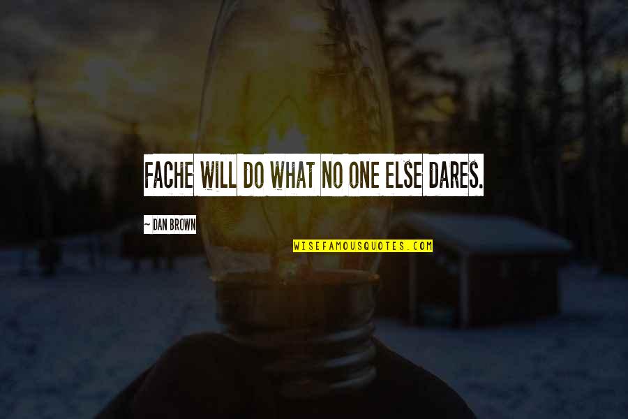 Dan Brown Quotes By Dan Brown: Fache will do what no one else dares.