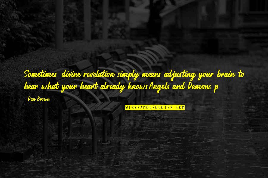 Dan Brown Quotes By Dan Brown: Sometimes, divine revelation simply means adjusting your brain Dan Brown Quotes By Dan Brown: Sometimes, divine revelation simply means adjusting your brain