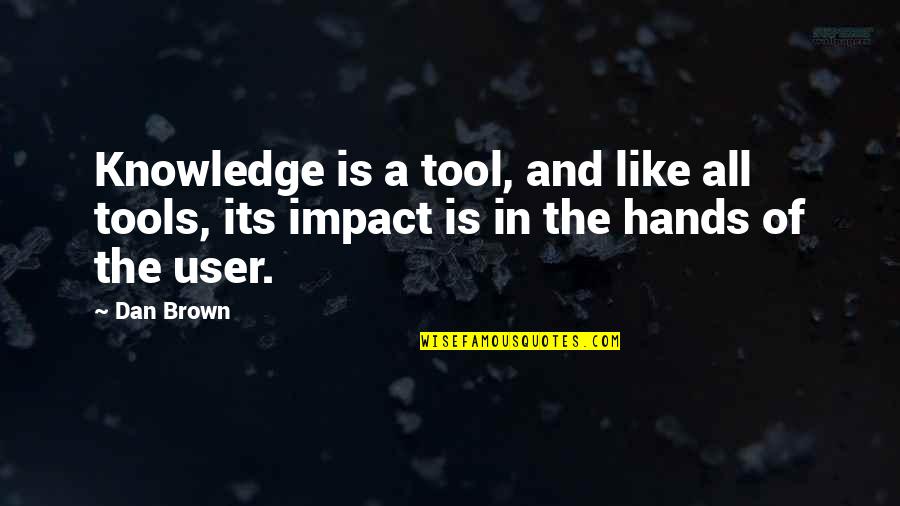 Dan Brown Quotes By Dan Brown: Knowledge is a tool, and like all tools,