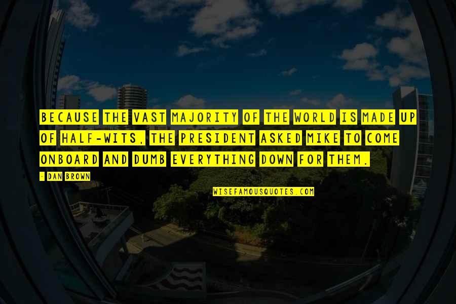 Dan Brown Quotes By Dan Brown: Because the vast majority of the world is Dan Brown Quotes By Dan Brown: Because the vast majority of the world is