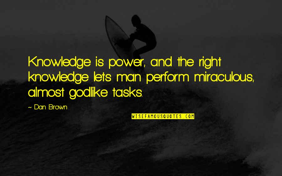 Dan Brown Quotes By Dan Brown: Knowledge is power, and the right knowledge lets