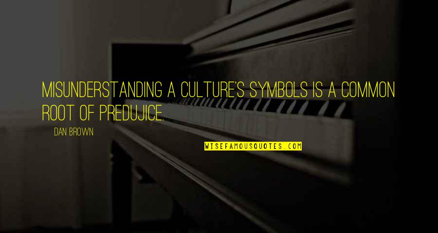 Dan Brown's Quotes By Dan Brown: Misunderstanding a culture's symbols is a common root