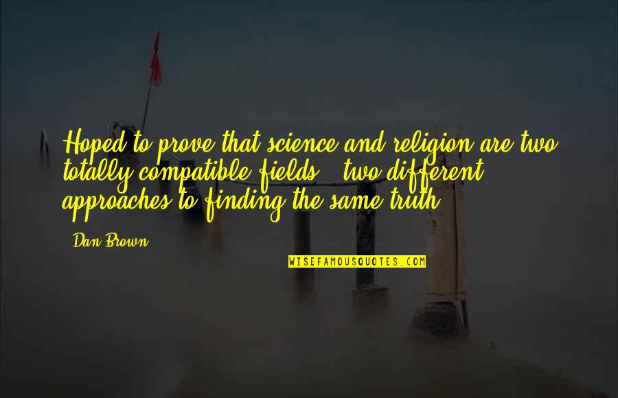 Dan Brown's Quotes By Dan Brown: Hoped to prove that science and religion are