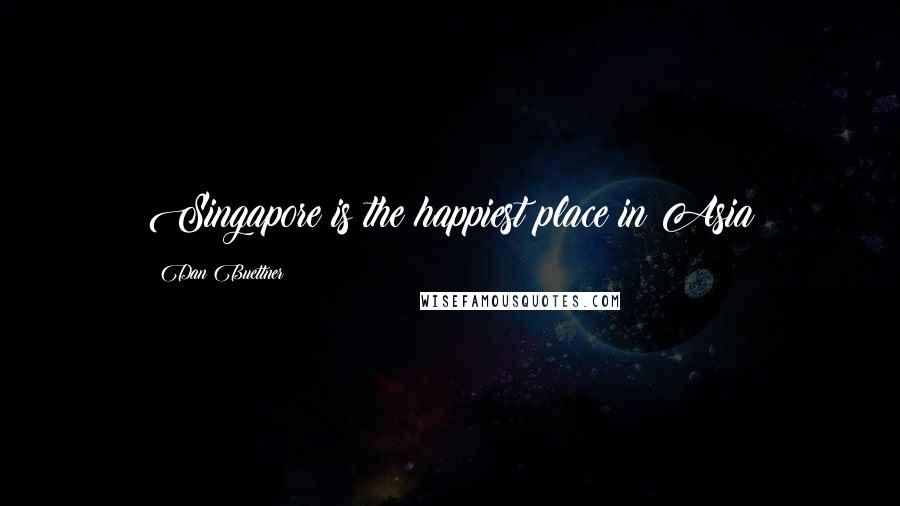 Dan Buettner quotes: Singapore is the happiest place in Asia