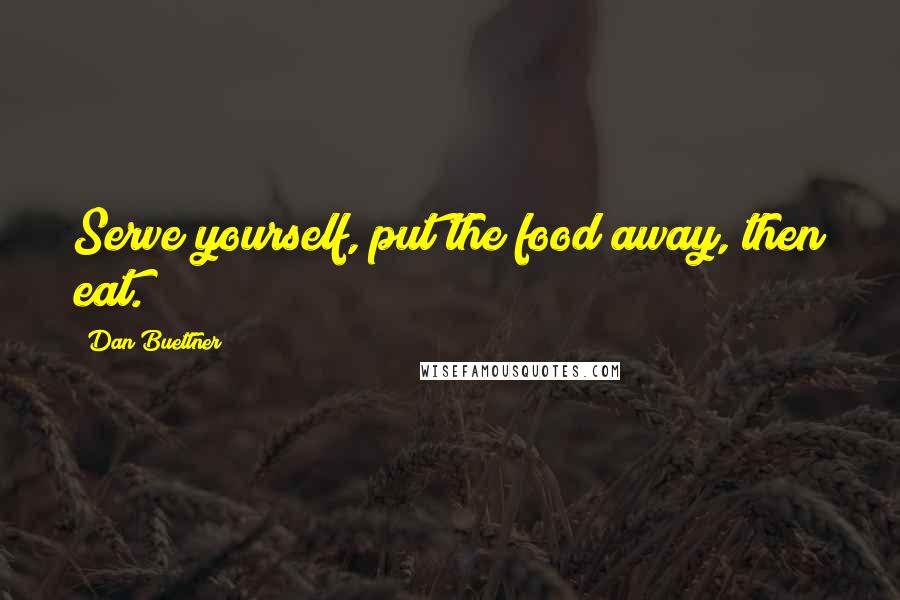 Dan Buettner quotes: Serve yourself, put the food away, then eat.