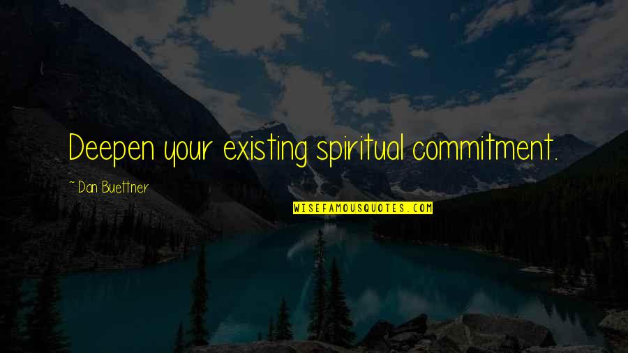 Dan Buettner Quotes By Dan Buettner: Deepen your existing spiritual commitment.
