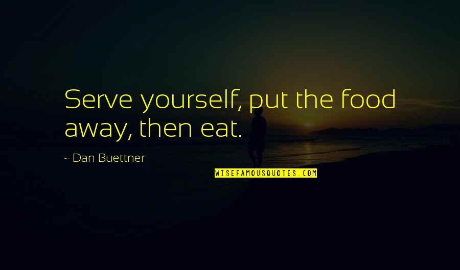 Dan Buettner Quotes By Dan Buettner: Serve yourself, put the food away, then eat.