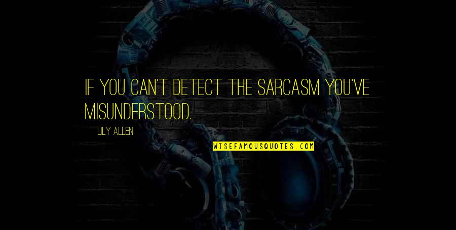 Dan Campbell Miami Dolphins Quotes By Lily Allen: If you can't detect the sarcasm you've misunderstood.