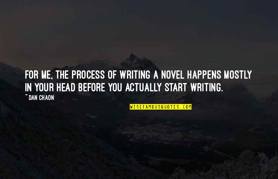 Dan Chaon Quotes By Dan Chaon: For me, the process of writing a novel