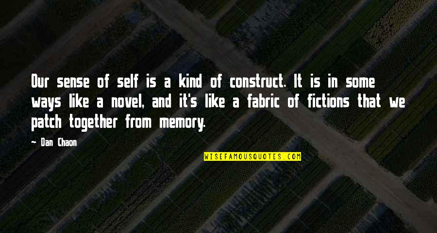 Dan Chaon Quotes By Dan Chaon: Our sense of self is a kind of Dan Chaon Quotes By Dan Chaon: Our sense of self is a kind of