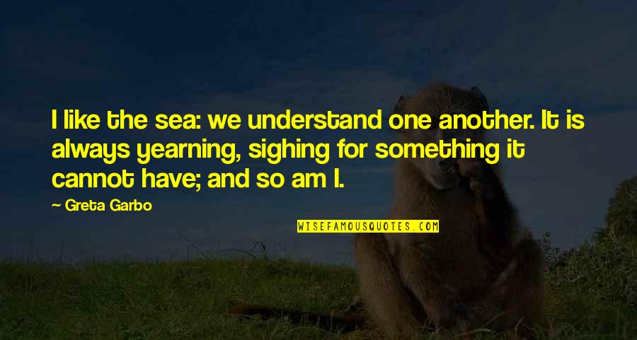 Dan Coppersmith Quotes By Greta Garbo: I like the sea: we understand one another.