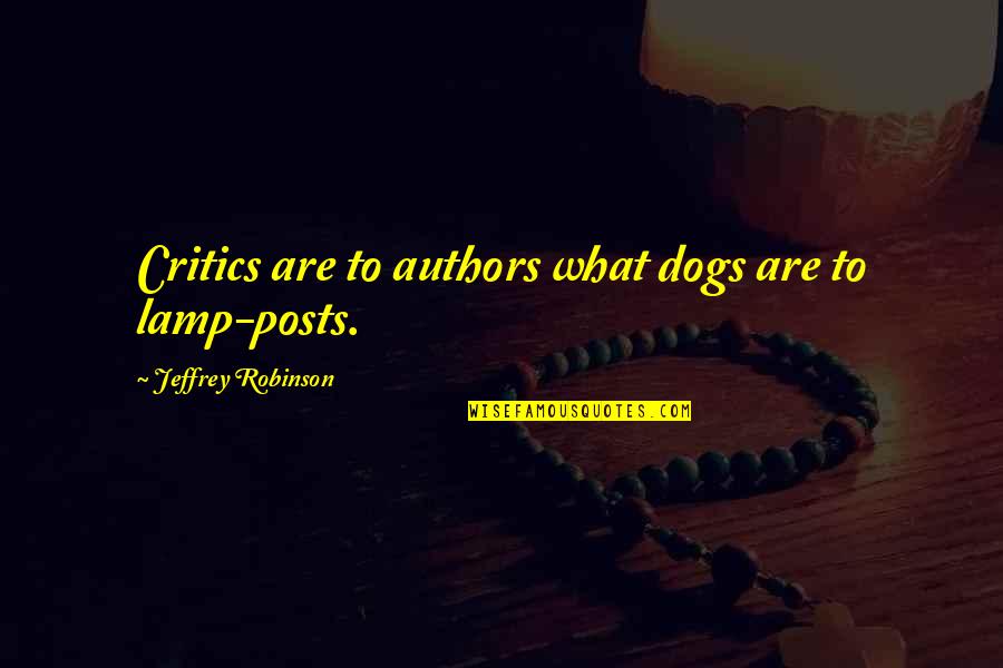 Dan Dotson Quotes By Jeffrey Robinson: Critics are to authors what dogs are to