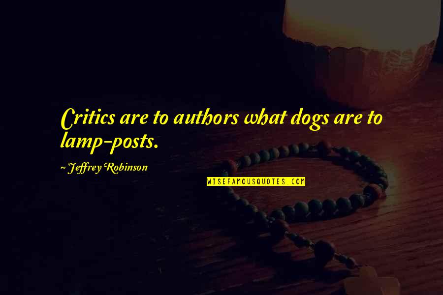 Dan Dotson Quotes By Jeffrey Robinson: Critics are to authors what dogs are to Dan Dotson Quotes By Jeffrey Robinson: Critics are to authors what dogs are to