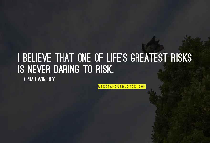 Dan Dreiberg Quotes By Oprah Winfrey: I believe that one of life's greatest risks