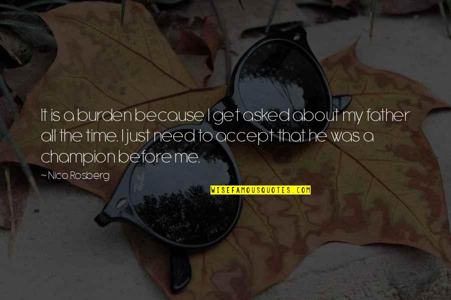 Dan Duchaine Quotes By Nico Rosberg: It is a burden because I get asked Dan Duchaine Quotes By Nico Rosberg: It is a burden because I get asked