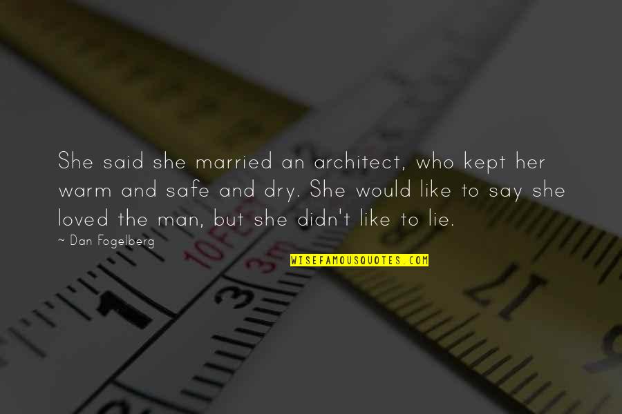 Dan Fogelberg Quotes By Dan Fogelberg: She said she married an architect, who kept