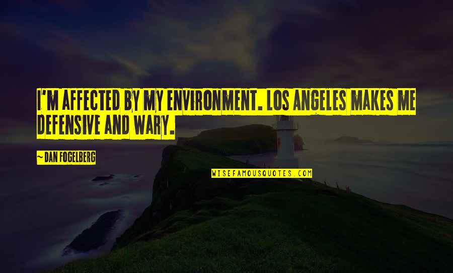 Dan Fogelberg Quotes By Dan Fogelberg: I'm affected by my environment. Los Angeles makes