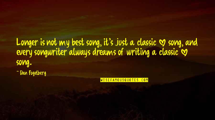Dan Fogelberg Song Quotes By Dan Fogelberg: Longer is not my best song, it's just Dan Fogelberg Song Quotes By Dan Fogelberg: Longer is not my best song, it's just