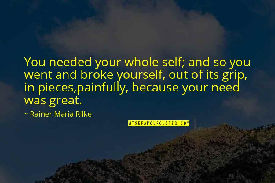 Dan Fouts Quotes By Rainer Maria Rilke: You needed your whole self; and so you