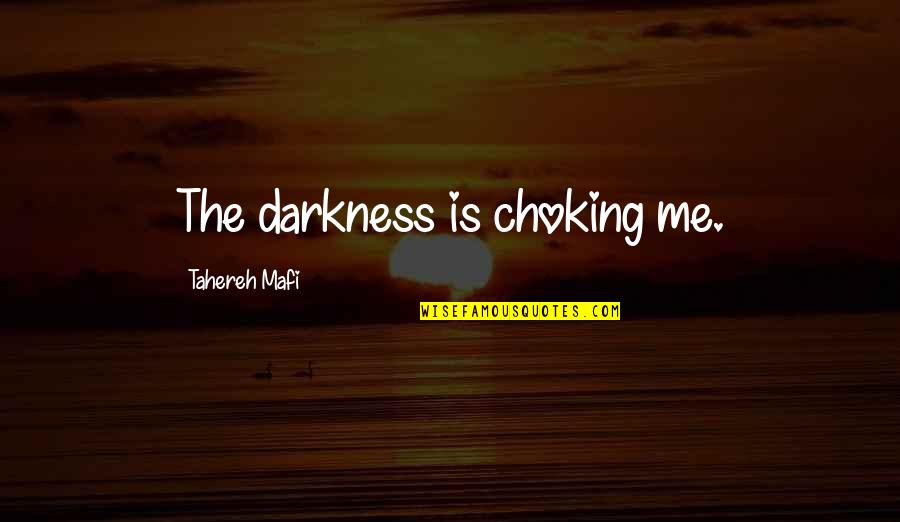 Dan Fouts Quotes By Tahereh Mafi: The darkness is choking me.