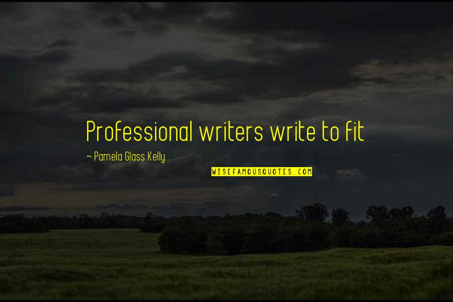 Dan Gable Quote Quotes By Pamela Glass Kelly: Professional writers write to fit Dan Gable Quote Quotes By Pamela Glass Kelly: Professional writers write to fit