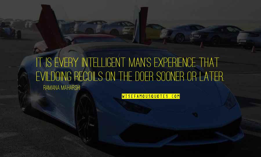 Dan Gable Quote Quotes By Ramana Maharshi: It is every intelligent man's experience that evildoing Dan Gable Quote Quotes By Ramana Maharshi: It is every intelligent man's experience that evildoing