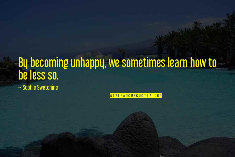 Dan Garrett Quotes By Sophie Swetchine: By becoming unhappy, we sometimes learn how to Dan Garrett Quotes By Sophie Swetchine: By becoming unhappy, we sometimes learn how to