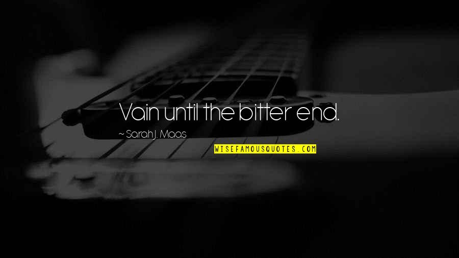 Dan Gilbert Detroit Quotes By Sarah J. Maas: Vain until the bitter end. Dan Gilbert Detroit Quotes By Sarah J. Maas: Vain until the bitter end.