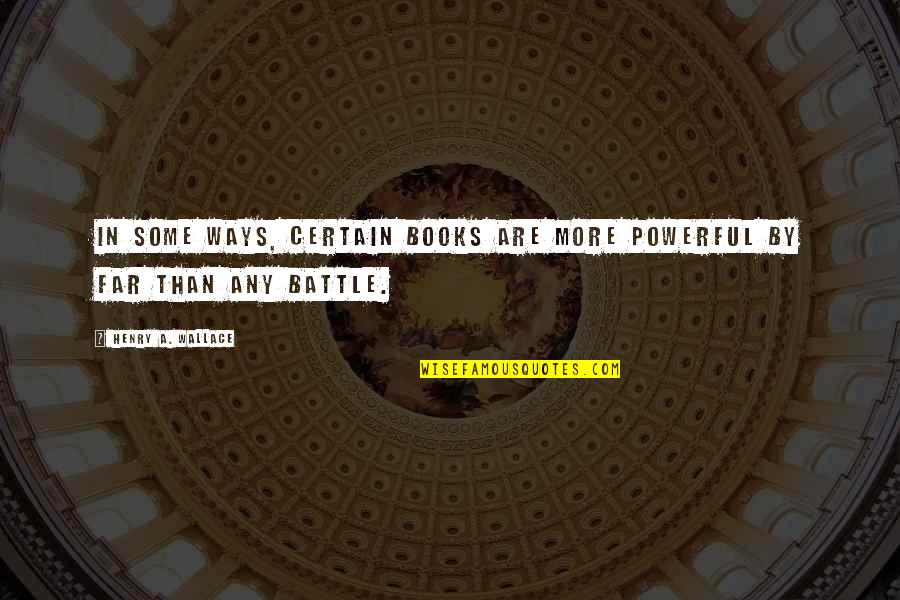 Dan Girardi Quotes By Henry A. Wallace: In some ways, certain books are more powerful