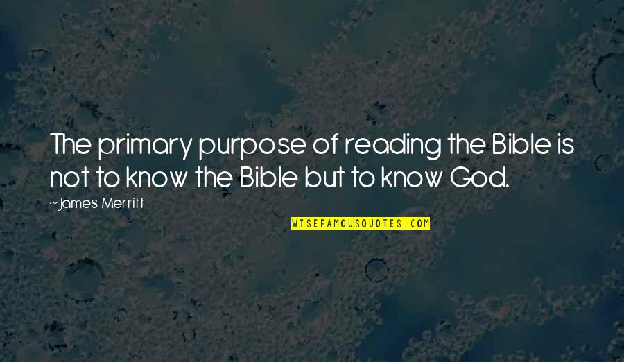 Dan Gurney Quotes By James Merritt: The primary purpose of reading the Bible is