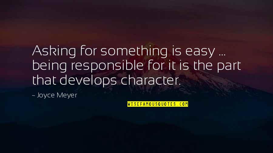 Dan Gurney Quotes By Joyce Meyer: Asking for something is easy ... being responsible