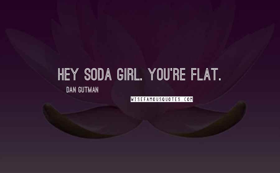 Dan Gutman quotes: Hey soda girl. You're flat.