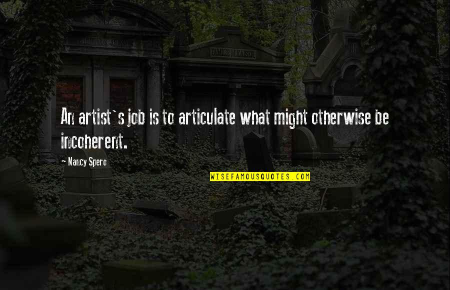 Dan Hampton Quotes By Nancy Spero: An artist's job is to articulate what might