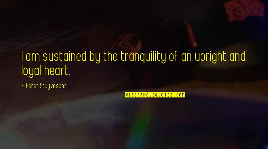 Dan Hampton Quotes By Peter Stuyvesant: I am sustained by the tranquility of an