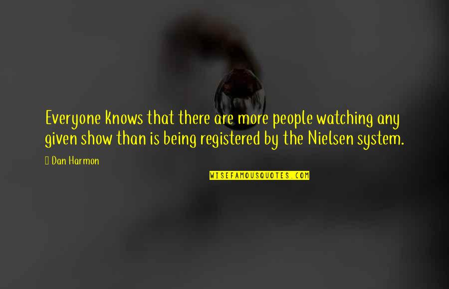 Dan Harmon Quotes By Dan Harmon: Everyone knows that there are more people watching Dan Harmon Quotes By Dan Harmon: Everyone knows that there are more people watching