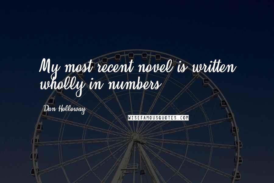 Dan Holloway quotes: My most recent novel is written wholly in numbers.