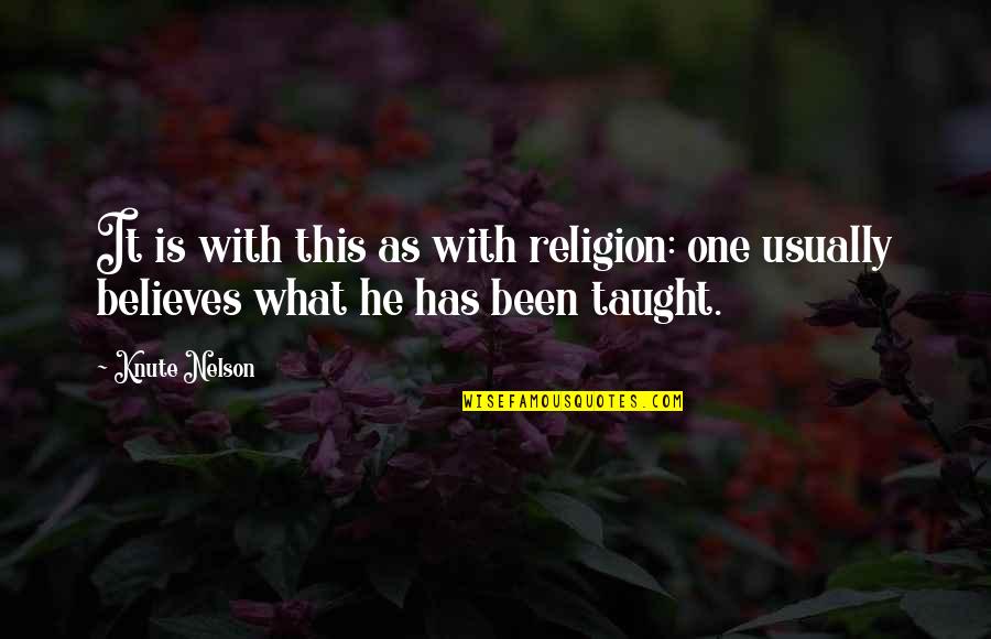 Dan Houser Quotes By Knute Nelson: It is with this as with religion: one