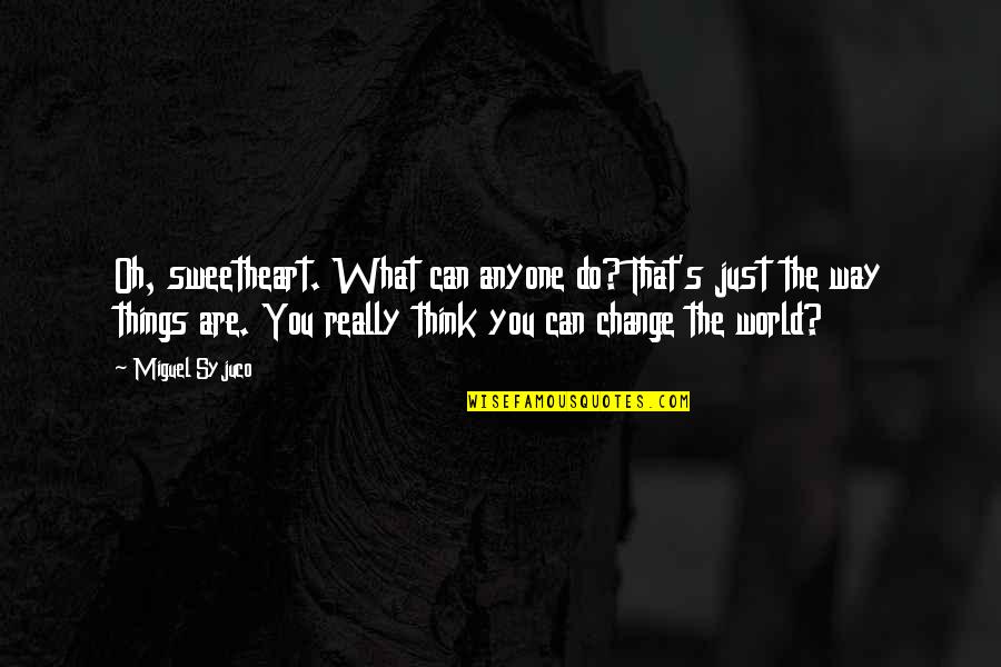 Dan Houser Quotes By Miguel Syjuco: Oh, sweetheart. What can anyone do? That's just Dan Houser Quotes By Miguel Syjuco: Oh, sweetheart. What can anyone do? That's just