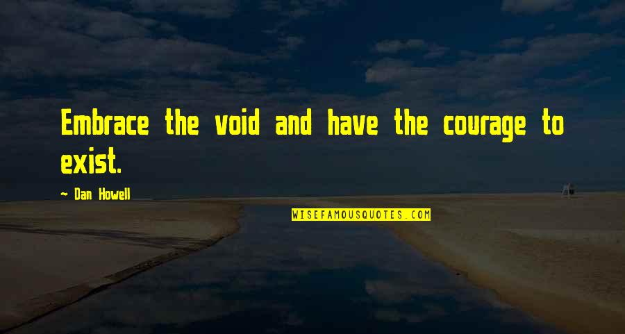 Dan Howell Phil Lester Quotes By Dan Howell: Embrace the void and have the courage to