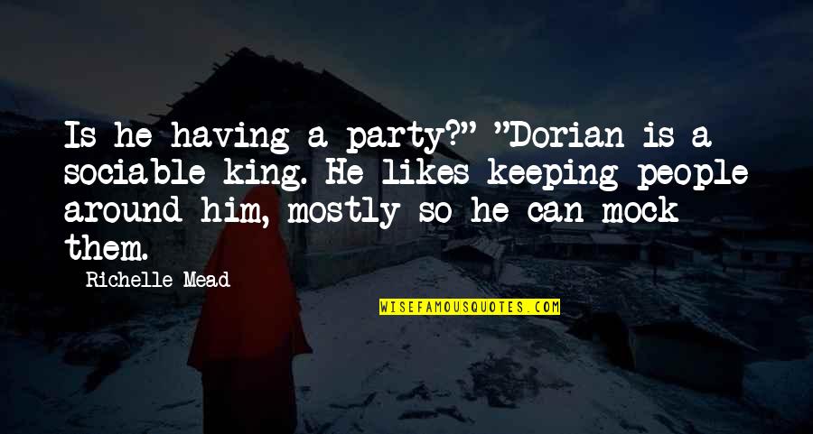 Dan Humphrey Funny Quotes By Richelle Mead: Is he having a party?" "Dorian is a