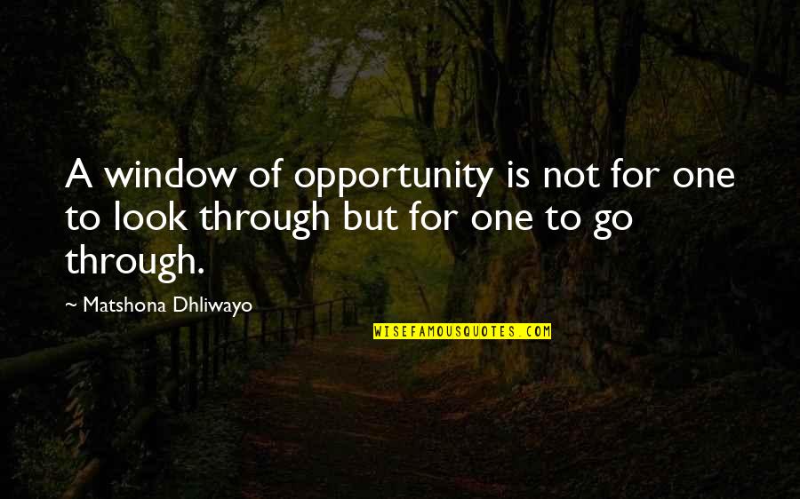Dan In The Real Life Quotes By Matshona Dhliwayo: A window of opportunity is not for one