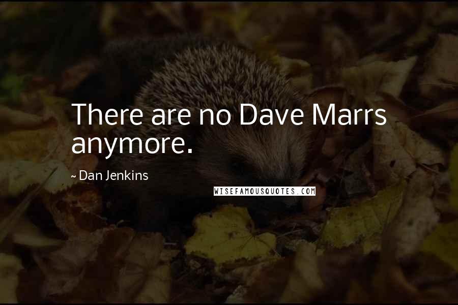 Dan Jenkins quotes: There are no Dave Marrs anymore.