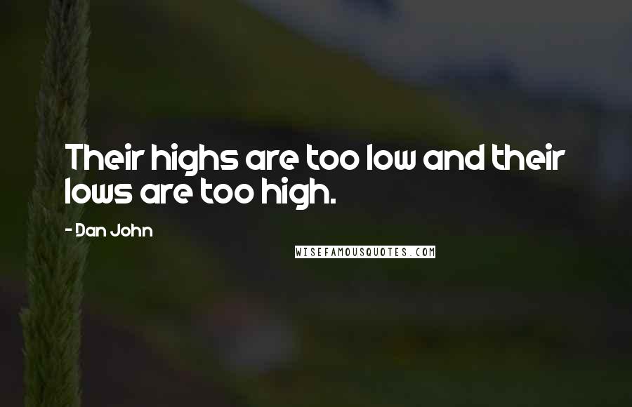 Dan John quotes: Their highs are too low and their lows are too high.
